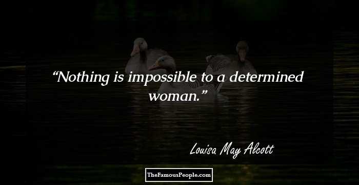 Nothing is impossible to a determined woman.