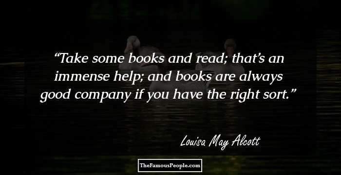 Take some books and read; that’s an immense help; and books are always good company if you have the right sort.