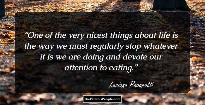 One of the very nicest things about life is the way we must regularly stop whatever it is we are doing and devote our attention to eating.