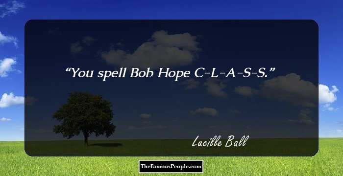 You spell Bob Hope C-L-A-S-S.