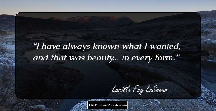I have always known what I wanted, and that was beauty... in every form.