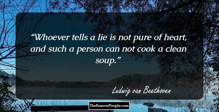 Whoever tells a lie is not pure of heart, and such a person can not cook a clean soup.