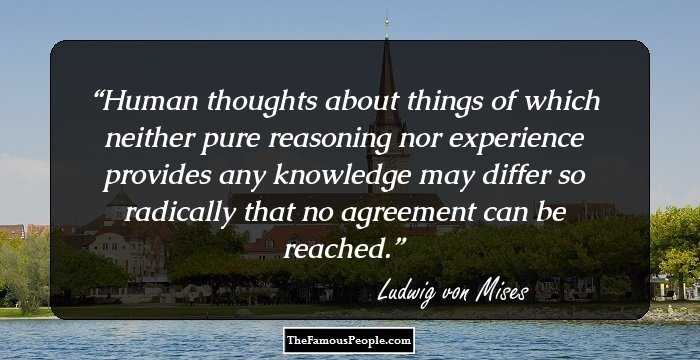 Human thoughts about things of which neither pure reasoning nor experience provides any knowledge may differ so radically that no agreement can be reached.