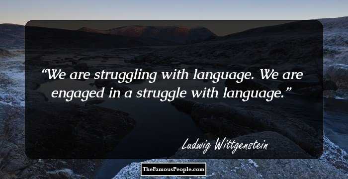 We are struggling with language.
We are engaged in a struggle with language.