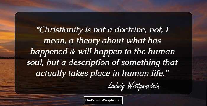 Christianity is not a doctrine, not, I mean, a theory about what has happened & will happen to the human soul, but a description of something that actually takes place in human life.