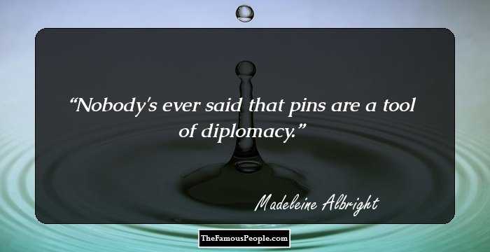 Nobody's ever said that pins are a tool of diplomacy.