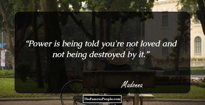 Power is being told you're not loved and not being destroyed by it.
