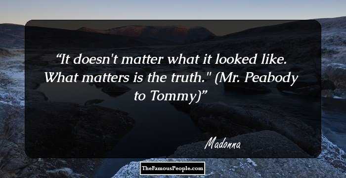 It doesn't matter what it looked like. What matters is the truth.