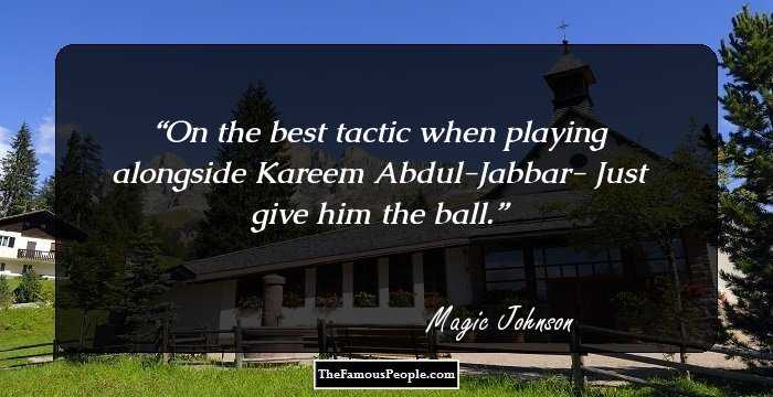 On the best tactic when playing alongside Kareem Abdul-Jabbar- Just give him the ball.