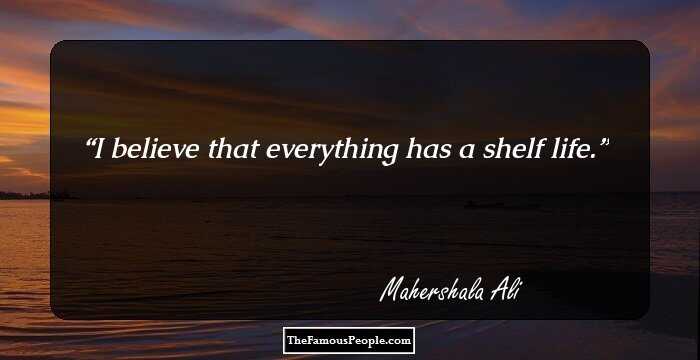 I believe that everything has a shelf life.