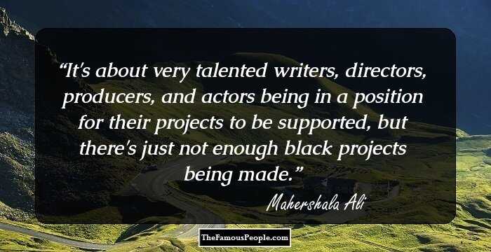 It's about very talented writers, directors, producers, and actors being in a position for their projects to be supported, but there's just not enough black projects being made.