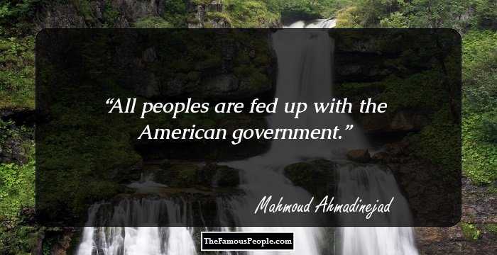All peoples are fed up with the American government.