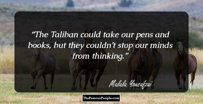 The Taliban could take our pens and books, but they couldn’t stop our minds from thinking.