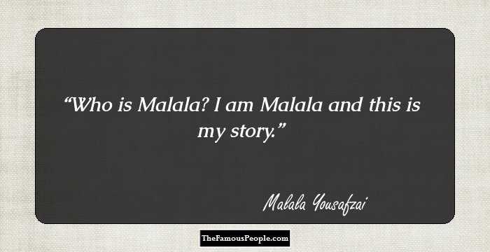 Who is Malala? I am Malala and this is my story.