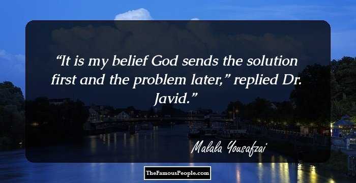 It is my belief God sends the solution first and the problem later,” replied Dr. Javid.
