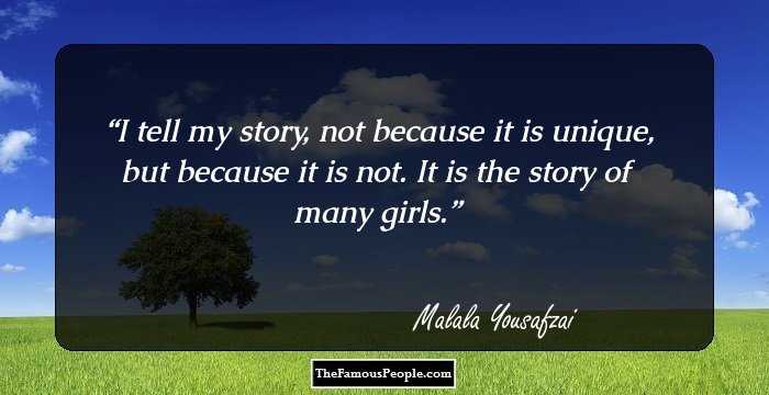 I tell my story, not because it is unique, but because it is not. It is the story of many girls.