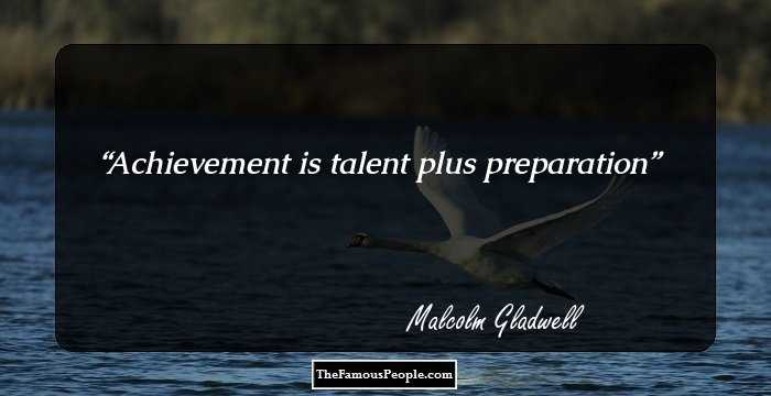 Achievement is talent plus preparation
