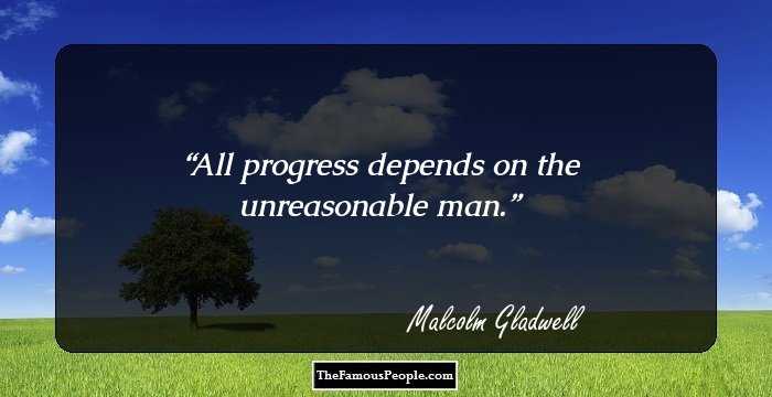 All progress depends on the unreasonable man.