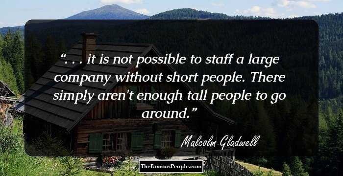 . . . it is not possible to staff a large company without short people. There simply aren't enough tall people to go around.