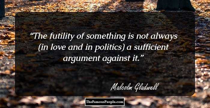 The futility of something is not always (in love and in politics) a sufficient argument against it.