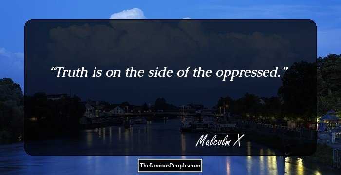 Truth is on the side of the oppressed.