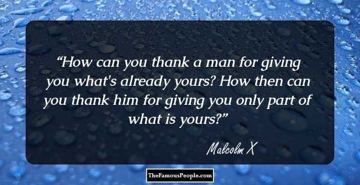 How can you thank a man for giving you what's already yours? How then can you thank him for giving you only part of what is yours?