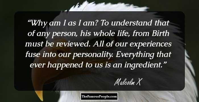 Why am I as I am? To understand that of any person, his whole life, from
Birth must be reviewed. All of our experiences fuse into our personality. Everything that ever happened to us is an ingredient.