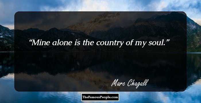 Mine alone is the country of my soul.