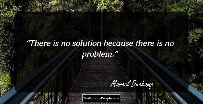 There is no solution because there is no problem.