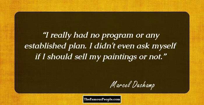I really had no program or any established plan. I didn't even ask myself if I should sell my paintings or not.