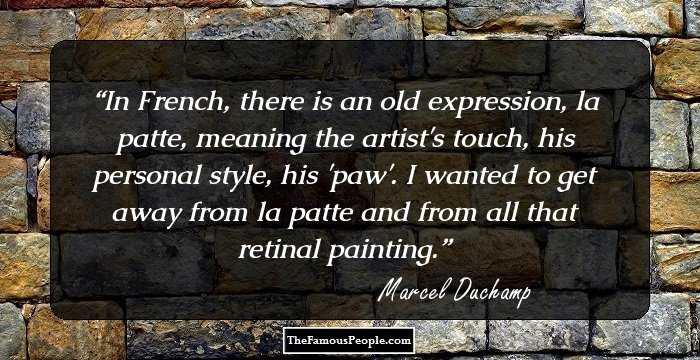 In French, there is an old expression, la patte, meaning the artist's touch, his personal style, his 'paw'. I wanted to get away from la patte and from all that retinal painting.