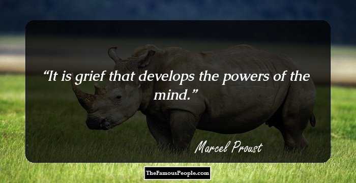 It is grief that develops the powers of the mind.