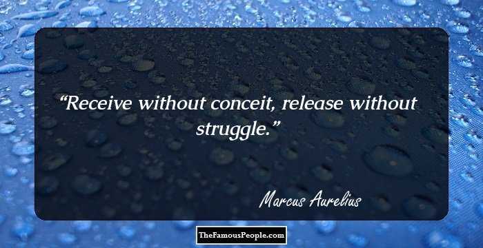 Receive without conceit, release without struggle.