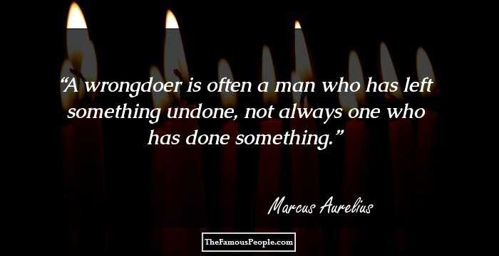 A wrongdoer is often a man who has left something undone, not always one who has done something.