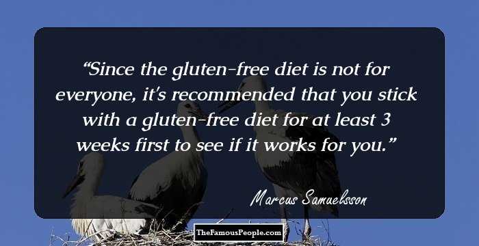 Since the gluten-free diet is not for everyone, it's recommended that you stick with a gluten-free diet for at least 3 weeks first to see if it works for you.