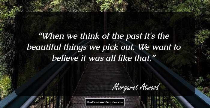 When we think of the past it's the beautiful things we pick out. We want to believe it was all like that.