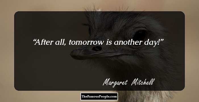 After all, tomorrow is another day!