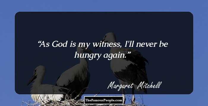 As God is my witness, I'll never be hungry again.