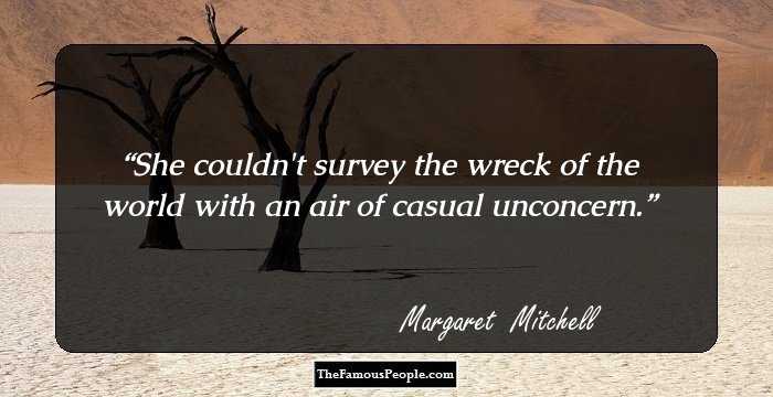 She couldn't survey the wreck of the world with an air of casual unconcern.
