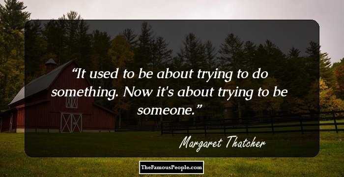 It used to be about trying to do something. Now it's about trying to be someone.