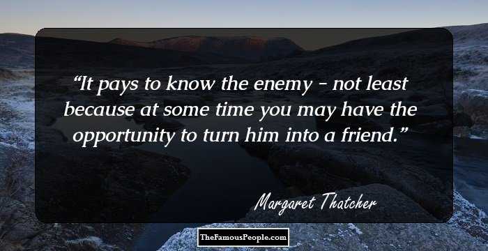 It pays to know the enemy - not least because at some time you may have the opportunity to turn him into a friend.