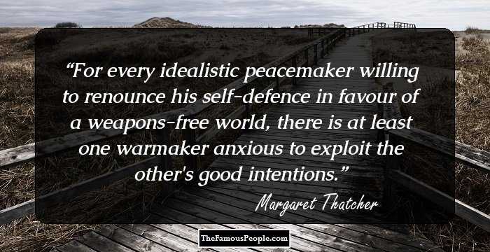 For every idealistic peacemaker willing to renounce his self-defence in favour of a weapons-free world, there is at least one warmaker anxious to exploit the other's good intentions.