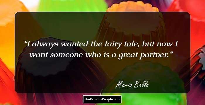 I always wanted the fairy tale, but now I want someone who is a great partner.