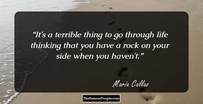 It's a terrible thing to go through life thinking that you have a rock on your side when you haven't.