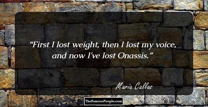First I lost weight, then I lost my voice, and now I've lost Onassis.
