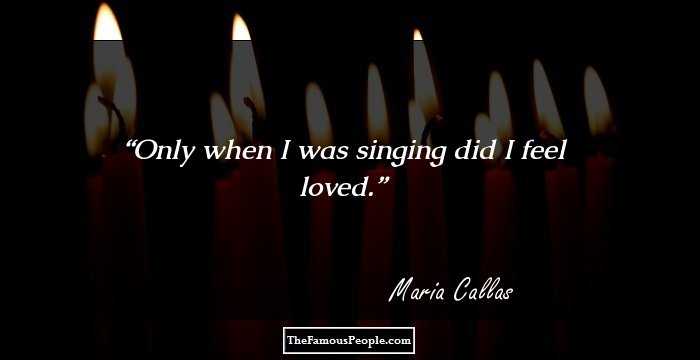 Only when I was singing did I feel loved.