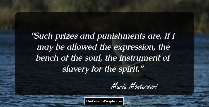 Such prizes and punishments are, if I may be allowed the expression, the bench of the soul, the instrument of slavery for the spirit.