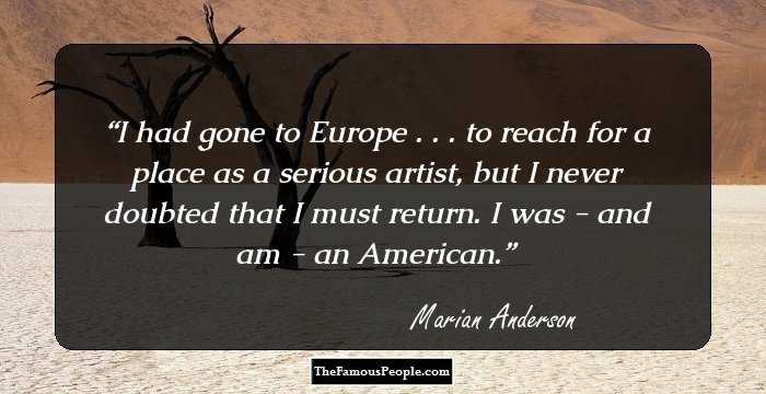 I had gone to Europe . . . to reach for a place as a serious artist, but I never doubted that I must return. I was - and am - an American.