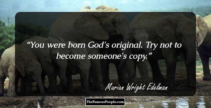 You were born God's original. Try not to become someone's copy.