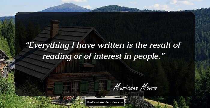 Everything I have written is the result of reading or of interest in people.